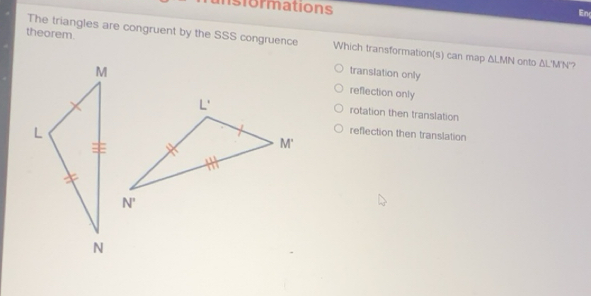 Solved: isformations En theorem. The triangles are congruent by the SSS ...