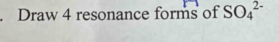 Draw 4 resonance forms of SO_4^(2-)