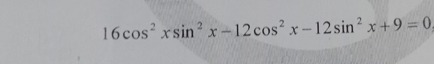 16cos^2xsin^2x-12cos^2x-12sin^2x+9=0,