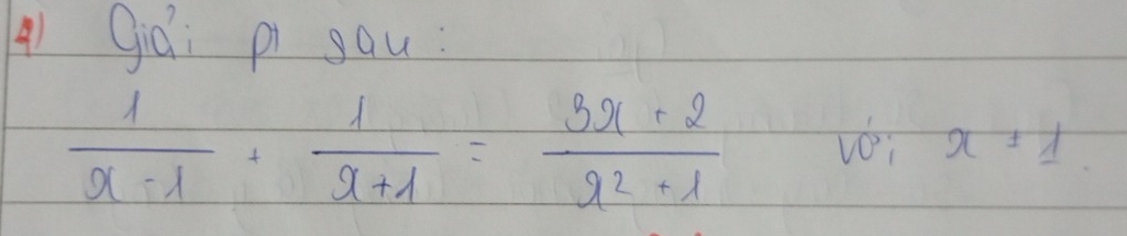 Giái pi sau:
 1/x-1 + 1/x+1 = (3x+2)/x^2+1  vOi x± 1