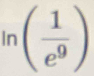 ln ( 1/e^9 )