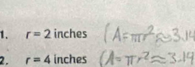 r=2 inches
2. r=4 inches