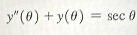 y''(θ )+y(θ )=sec θ