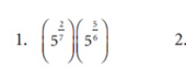 (5^(frac 2)7)(5^(frac 5)6) 2.