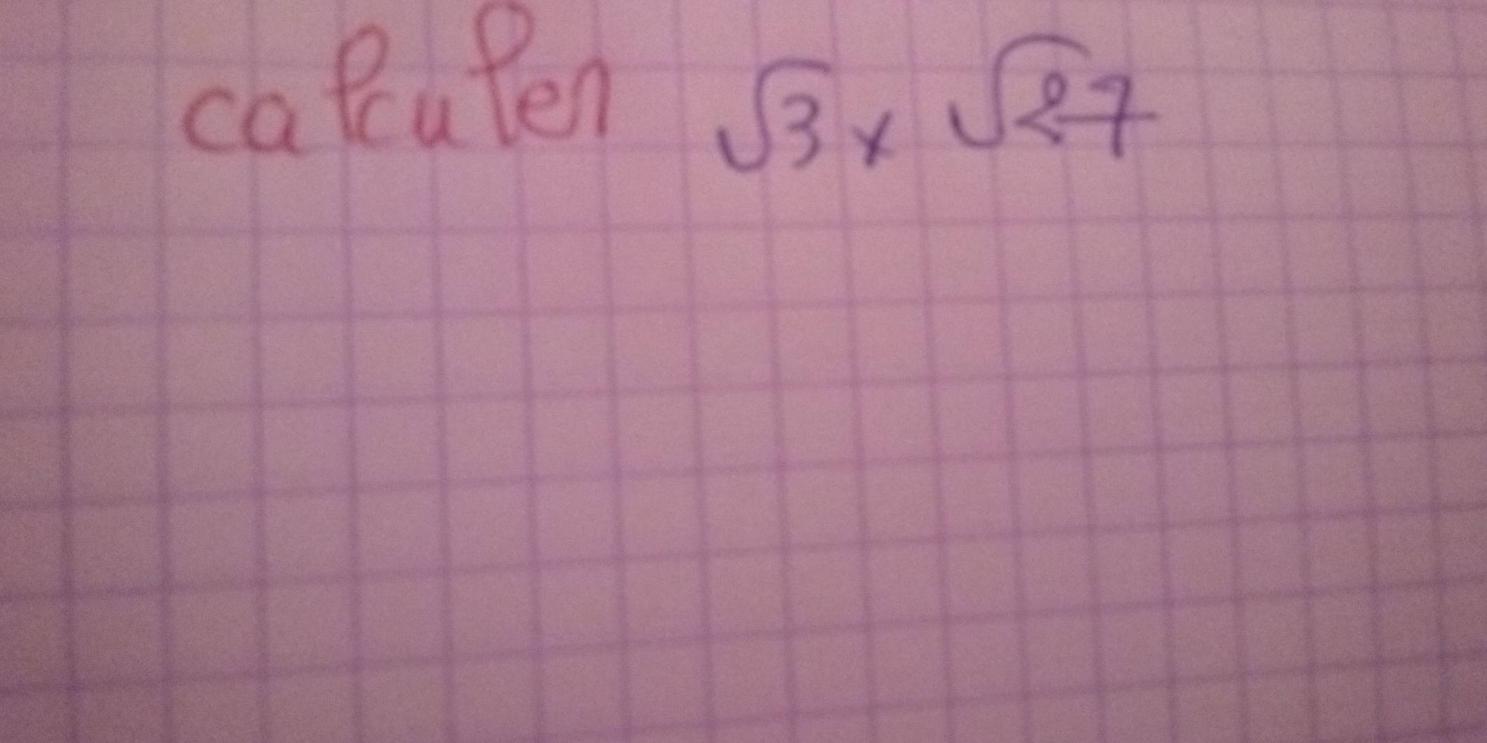 calcuPen
sqrt(3)* sqrt(27)