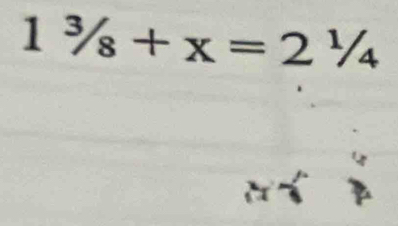 13/_8+x=2^1/_4