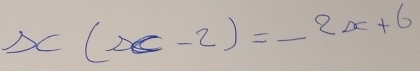 x(x-2)=-2x+6