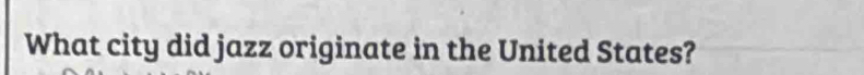 What city did jazz originate in the United States?