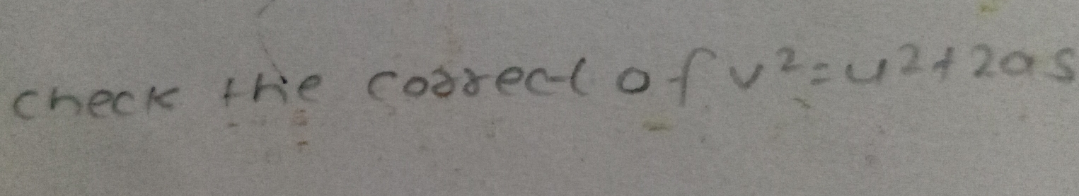 check the cosreclof v^2=u^2+2as