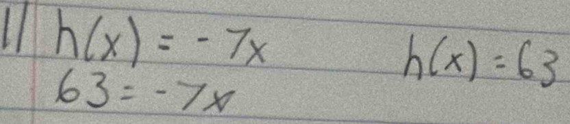 h(x)=-7x
63=-7x
h(x)=63