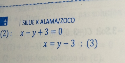 SILUE K ALAMA/ZOCO
(2) : x-y+3=0
x=y-3:(3)