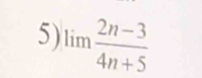 limlimits  (2n-3)/4n+5 