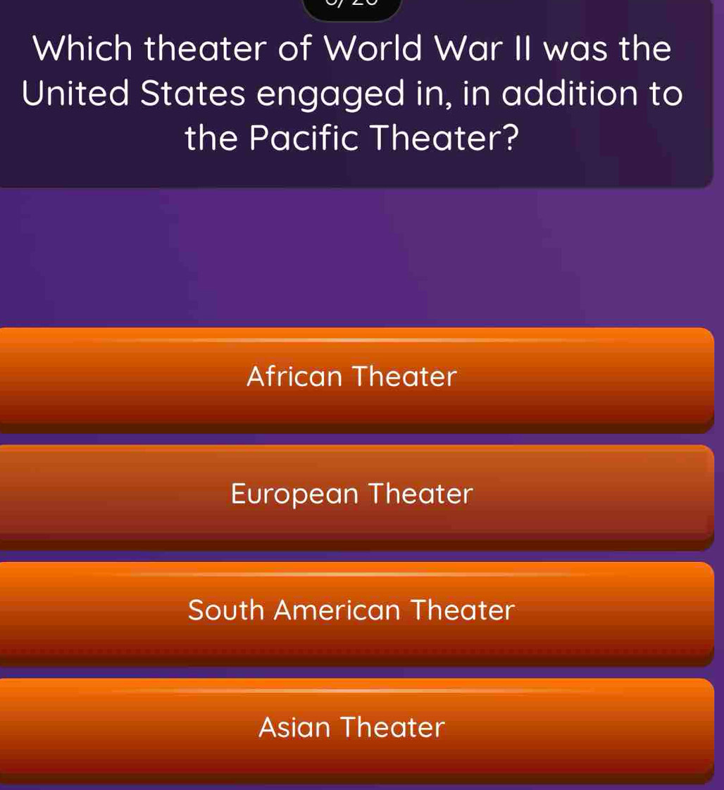 Which theater of World War II was the
United States engaged in, in addition to
the Pacific Theater?
African Theater
European Theater
South American Theater
Asian Theater