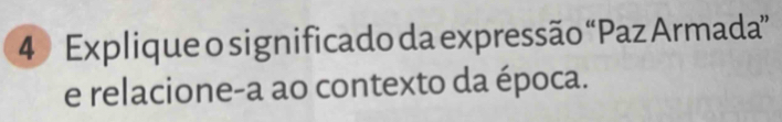 Explique o significado da expressão “Paz Armada” 
e relacione-a ao contexto da época.