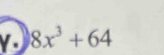 Yo 8x^3+64