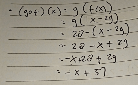 (gof)(x)=g(f(x))
=g(x-2g)
=20-(x-2g)
=22-x+29
=-x+20+29
=-x+57