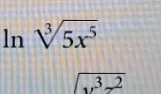 ln sqrt[3](5x^5)
sqrt(y^3z^2)