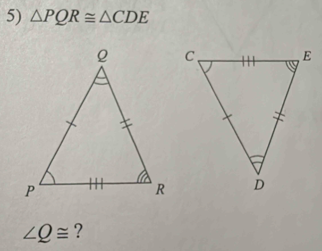 △ PQR≌ △ CDE
∠ Q≌ ?