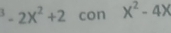 ^3-2X^2+2 con x^2-4x