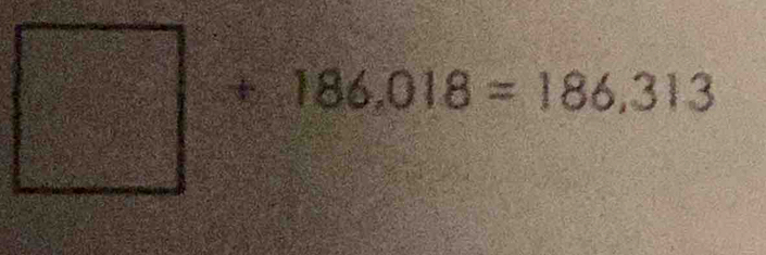 □ +186.018=186.313
frac □ 