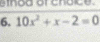 einog or choic e. 
6. 10x^2+x-2=0