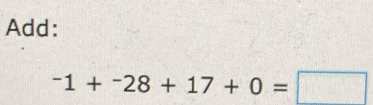 Add:
^-1+^-28+17+0=□