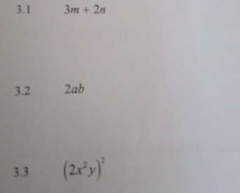 3.1 3m+2n
3.2 2ab
3.3 (2x^2y)^2