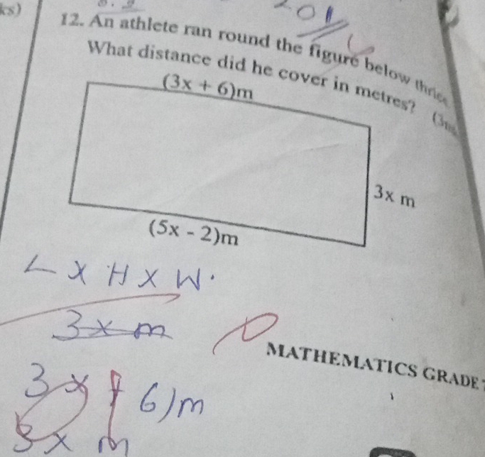 ks)
12. An athlete ran round the figure below thricWhat dis
MATHEMATICS GRADE