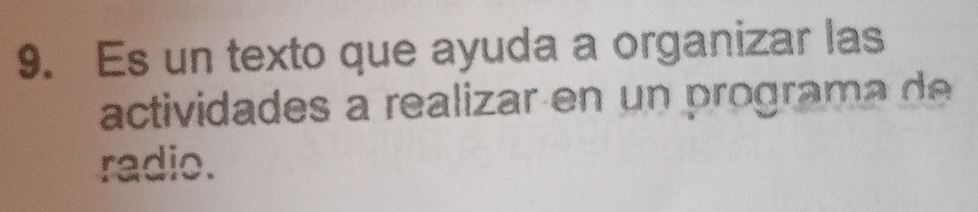 Es un texto que ayuda a organizar las 
actividades a realizar en un programa d 
radio.