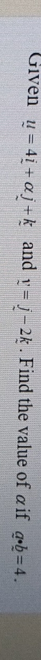 Given u=4_ i+alpha j+k and y=j-2k. Find the value of αif a· b=4.