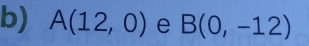 A(12,0) e B(0,-12)