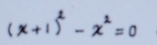 (x+1)^2-x^2=0