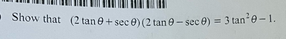 Show that (2tan θ +sec θ )(2tan θ -sec θ )=3tan^2θ -1.