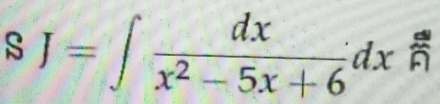 J=∈t  dx/x^2-5x+6 dx