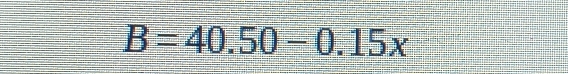 B=40.50-0.15x