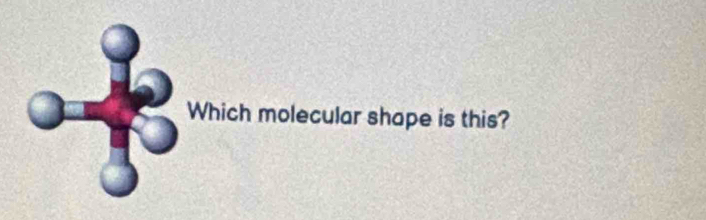 Which molecular shape is this?