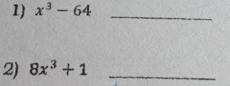 x^3-64 _ 
2) 8x^3+1 _