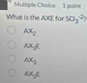 What is the AXE for SO_3^((-2) 7
AX_2)
AX_3E
AX_3
AX_2E