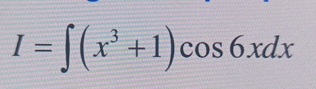 I=∈t (x^3+1)cos 6xdx