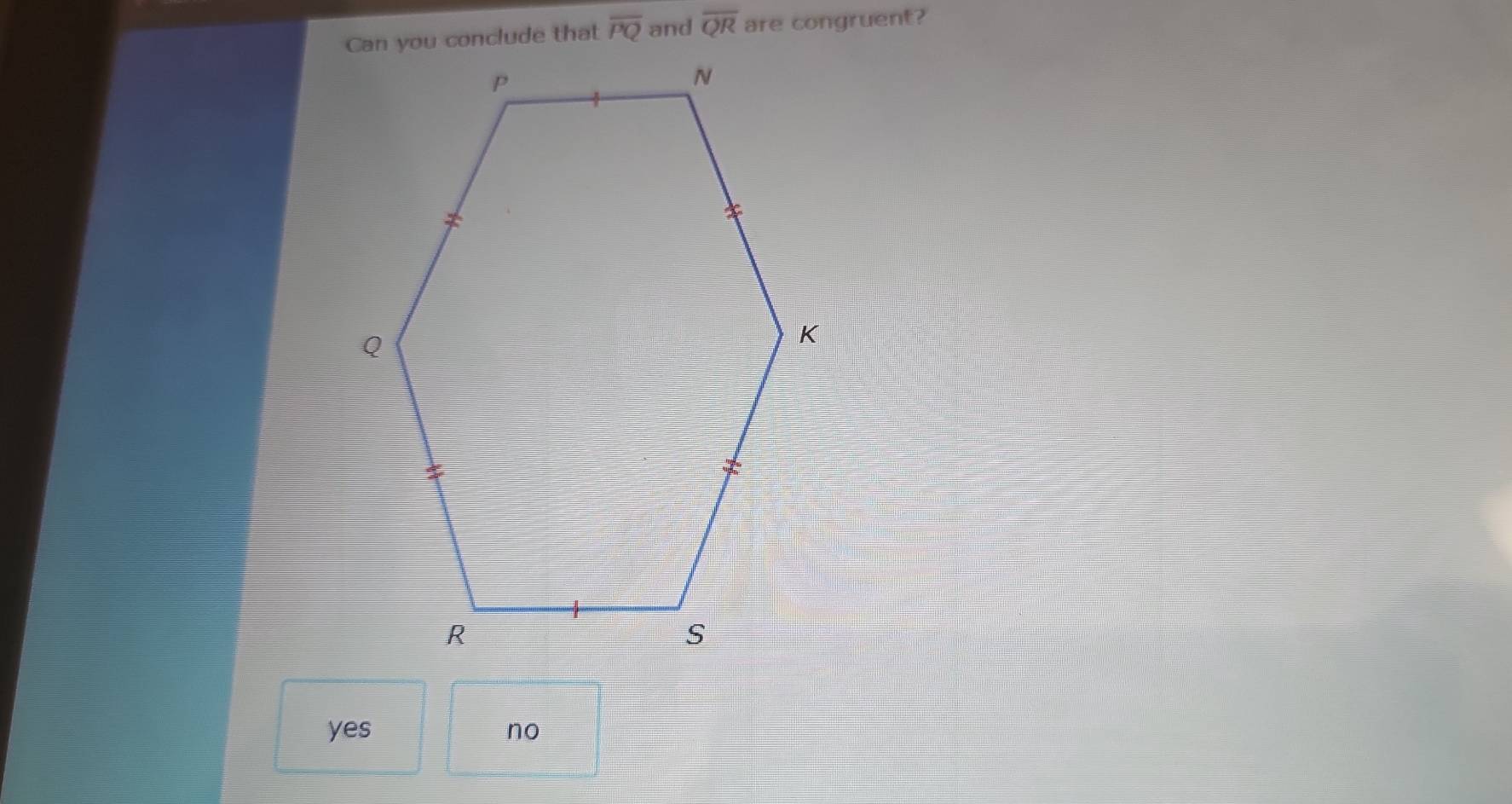 overline PQ and overline QR are congruent?
yes no