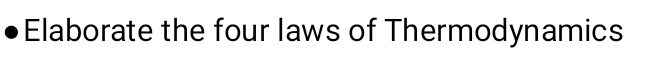 Elaborate the four laws of Thermodynamics