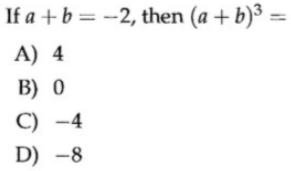 If a+b=-2 , then (a+b)^3=
A) 4
B) 0
C) -4
D) -8