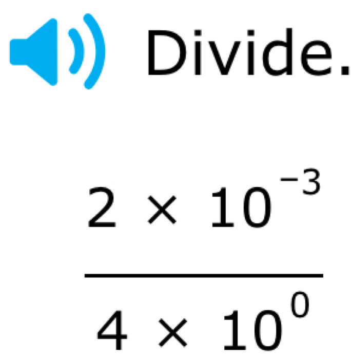 )) Divide.
 (2* 10^(-3))/4* 10^0 