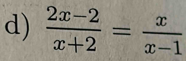  (2x-2)/x+2 = x/x-1 