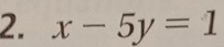 x-5y=1