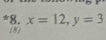 x=12, y=3
(B)