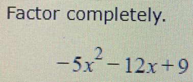 Factor completely.
-5x^2-12x+9