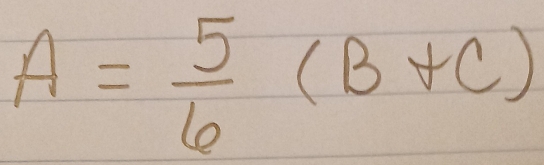 A= 5/6 (B+C)