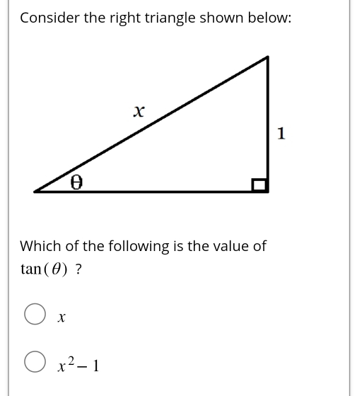 Consider the right triangle shown below:
Which of the following is the value of
tan (θ ) ?
x
x^2-1