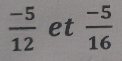  (-5)/12  et  (-5)/16 